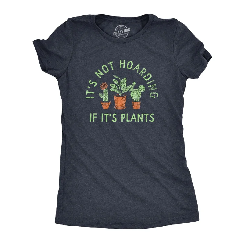 Its Not Hoarding If Its Plants Women's T Shirt