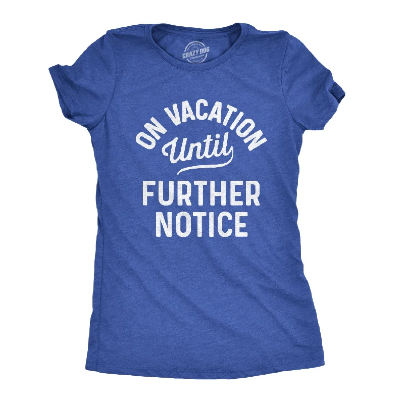 On Vacation Until Further Notice Women's T Shirt