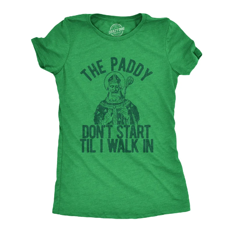 The Paddy Don't Start Til I Walk In Women's T Shirt