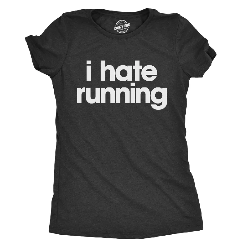 I Hate Running Women's T Shirt